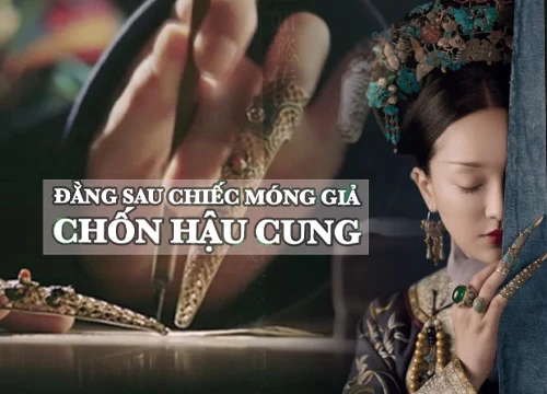 Chiếc móng giả bằng vàng của dàn Hậu cung triều Thanh và bí ẩn đằng sau