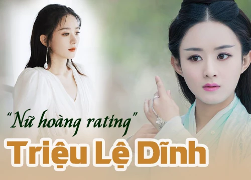 Triệu Lệ Dĩnh và những bộ phim làm nên tên tuổi "Nữ Hoàng rating"