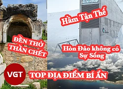 Những địa điểm bí ẩn đáng sợ nhất thế giới không dành cho ai yếu tim