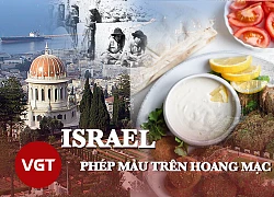 Israel Phép màu trên hoang mạc và "chảo lửa" chiến tranh