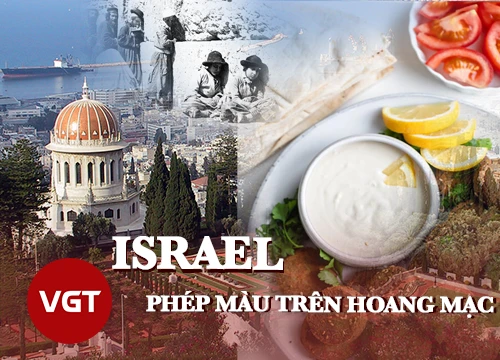 Israel Phép màu trên hoang mạc và "chảo lửa" chiến tranh