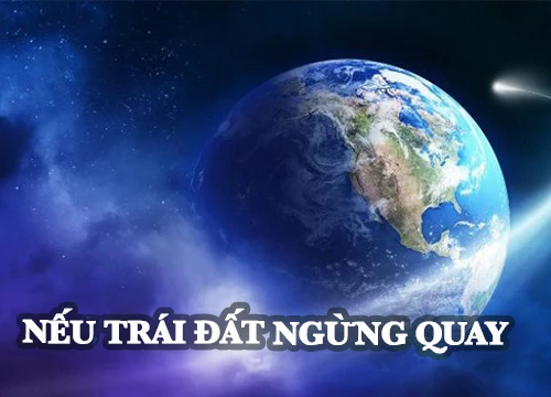 Nhân loại sẽ ra sao nếu Trái đất ngừng quay?