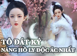 Tô Đát Kỷ - Nàng hồ ly độc ác nhất trong lịch sử