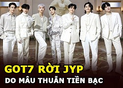 Tất cả thành viên GOT7 rời JYP | Do mâu thuẫn tiền bạc, công ty quyết tâm "dìm" và giở thủ đoạn?