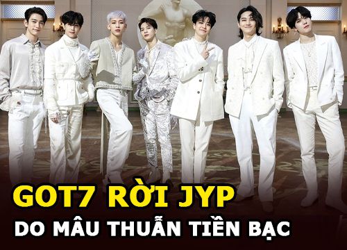 Tất cả thành viên GOT7 rời JYP | Do mâu thuẫn tiề.n bạc, công ty quyết tâm "dìm" và giở thủ đoạn?