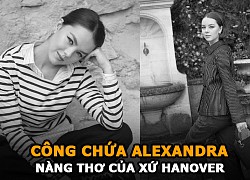 Công chúa Alexandra của xứ Hanover | Học vấn đỉnh và là nàng thơ mới của làng thời trang