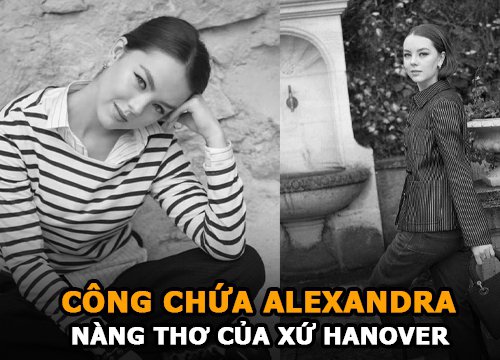 Công chúa Alexandra của xứ Hanover | Học vấn đỉnh và là nàng thơ mới của làng thời trang