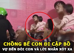 Phẫn nộ chồng bế con nhỏ đến gặp bồ nhí | Vợ đến đón con và lời nhắn nhủ đầy xót xa