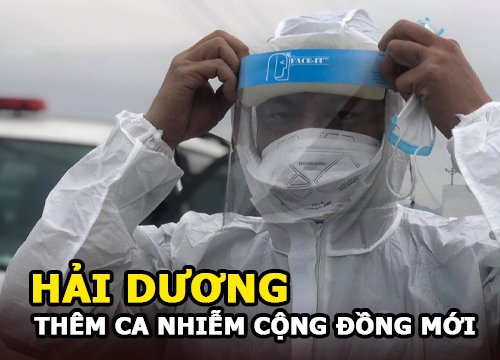 Hải Dương: Huyện Cẩm Giàng có thêm 6 ca mắc Covid-19, dịch tễ phức tạp