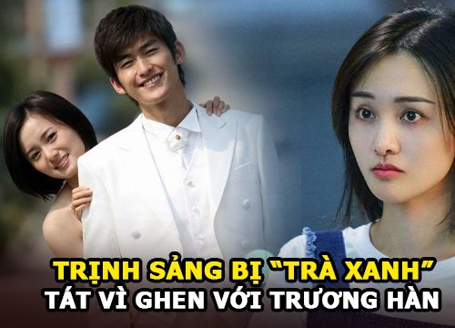 Trịnh Sảng bị "trà xanh" Giang Khải Đồng tát vì ghen với Trương Hàn - và những lùm xùm Cbiz