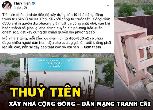 Thủy Tiên xây nhà cộng đồng chống lũ - Dân mạng tranh cãi gay gắt