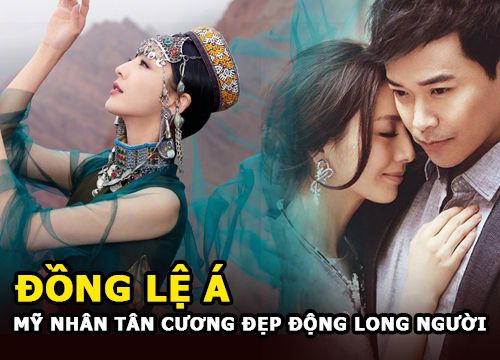 Đồng Lệ Á - "Tiên nữ giáng trần" hơn 10 năm gạt nước mắt vì chồng phản bội