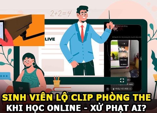 Clip phòng the của cặp sinh viên bị lộ khi học online - Ai là người bị phạt?