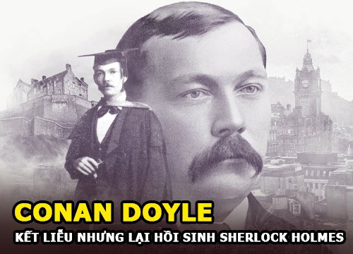 Conan Doyle - Người đã kết liễu nhưng cuối cùng lại hồi sinh Sherlock Holmes