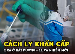 Hải Dương - 11 ca COVID-19 mới, cách ly khẩn cấp 2 xã