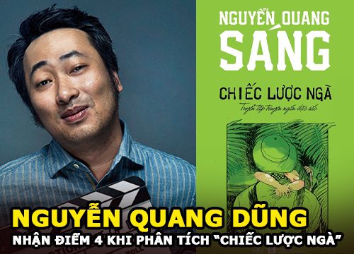 Nguyễn Quang Dũng - Đạo diễn nhận điểm 4 khi phân tích tác phẩm văn học "Chiếc lược ngà"?