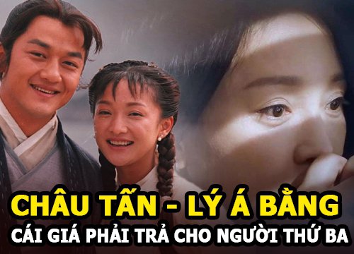 Châu Tấn và Lý Á Bằng: bị vương Phi "nẫng" tay trên và cái giá phải trả cho người thứ 3