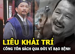 Lieu Khai Tri - &quot;Cong Ton Sach&quot; died of cancer, the last years of his life were still hard at filming