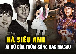 Hà Siêu Anh: Mỹ nhân sòng bạc được yêu chiều và sự ra đi đầy uẩn khúc trong điên loạn