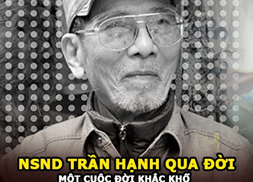 NSND Trần Hạnh qua đời ở tuổi 92, vĩnh biệt ông già thiện lương đau khổ của màn ảnh Việt