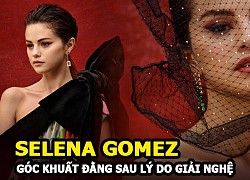 Selena Gomez - Quyết định giải nghệ, thực hư? Nguyên nhân?