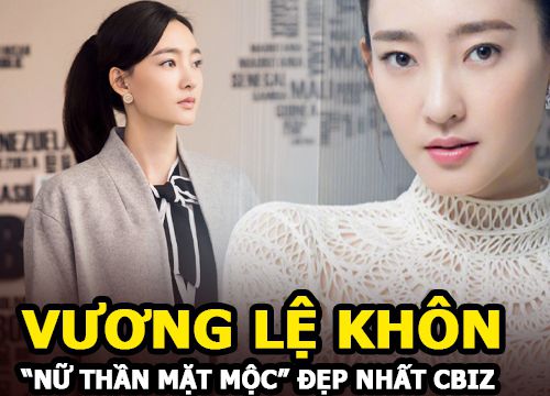 Vương Lệ Khôn - "Nữ thần mặt mộc" đẹp nhất Trung Quốc