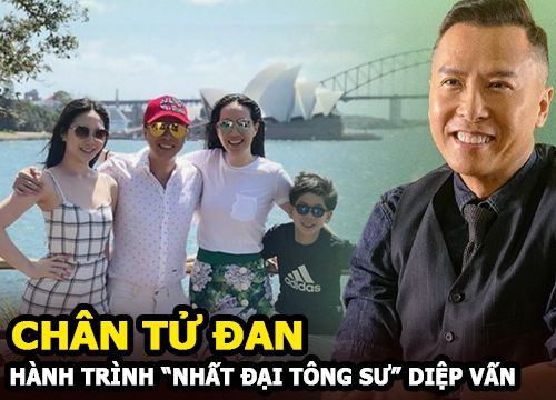 Chân Tử Đan - Từ Sát Phá Lang đến "Nhất đại tông sư" Diệp Vấn