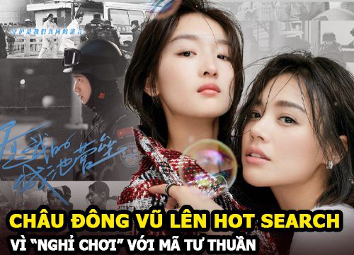 Châu Đông Vũ lên hot search vì "nghỉ chơi" với Mã Tư Thuần?