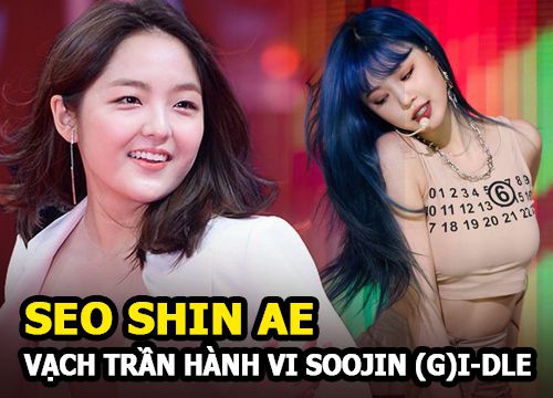 Seo Shin Ae - Sao nhí Gia Đình Là Số 1 tố thẳng mặt, vạch trần hành vi của Soojin (G)I-DLE