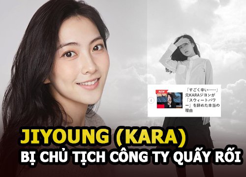 Jiyoung (KARA) bị chủ tịch công ty giải trí Nhật Bản "ám ảnh" và quấy rối?