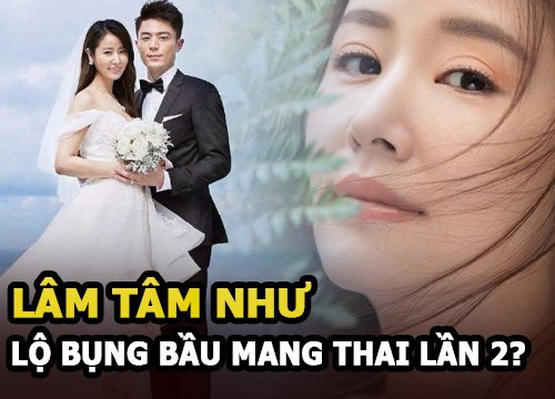 Lâm Tâm Như lộ bụng bầu, mang thai lần 2 với Hoắc Kiến Hoa?