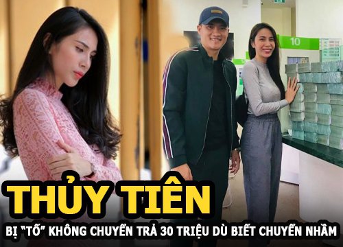 Thủy Tiên bị nhà hảo tâm " tố" không chuyển trả ba mươi triệu dù biết chuyển nhầm