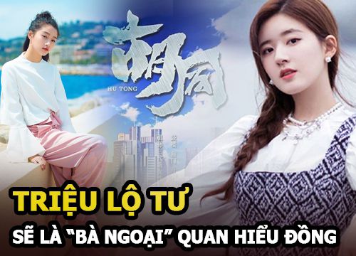 Triệu Lộ Tư sẽ là "bà ngoại" Quan Hiểu Đồng trong Ngõ Nhỏ, màn tranh phiên vị quyết liệt