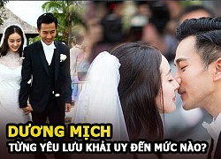 Dương Mịch từng yêu Lưu Khải Uy tới mức nào?