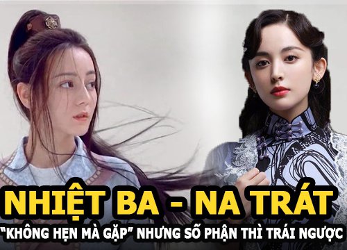 Địch Lệ Nhiệt Ba với Cổ Lực Na Trát "không hẹn mà gặp" nhưng số phận thì trái ngược