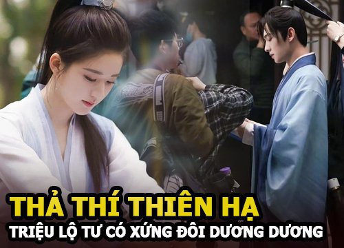 Dương Dương - Triệu Lộ Tư bùng nổ visual trong Thả thí thiên hạ