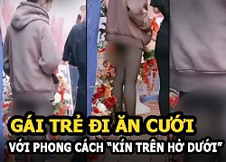 Gái trẻ đi ăn cưới với phong cách "kín trên hở dưới"