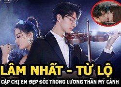 Lâm Nhất - Từ Lộ: Cặp chị em đẹp đôi bất chấp trong Lương thần mỹ cảnh hảo thời quang