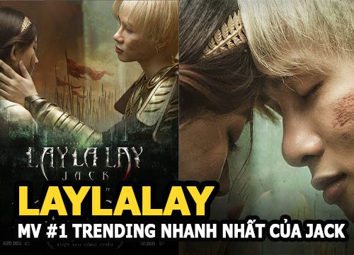 LAYLALAY - MV #1 trending Youtube nhanh nhất của Jack cùng ý nghĩa đằng sau cái tên và ngày ra mắt