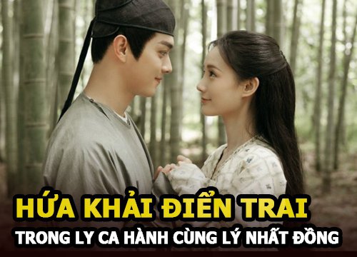 Ly Ca Hành - Hứa Khải siêu điển trai, Lý Nhất Đồng có hết "flop"?