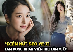 Seo Ye Ji khiến nhân viên staff "tức đến khóc" vì bị lạm dụng khi làm việc cho 'điên nữ'?