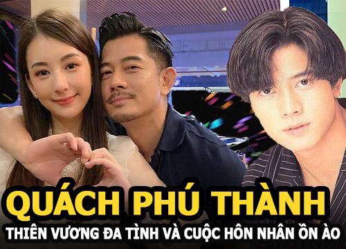 Quách Phú Thành : Thiên Vương đa tình và hôn nhân ồn ào với hotgirl thuộc lò "chăn" đại gia