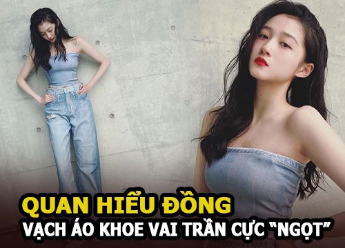 Quan Hiểu Đồng vạch áo khoe vai trần cực "ngọt", netizen réo gọi bạn trai Lộc Hàm