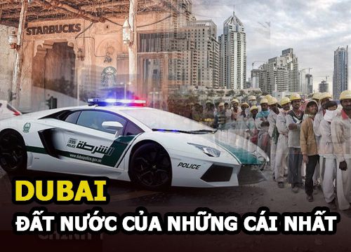 Dubai - Đất nước từng không có địa chỉ, máy bán vàng tự động và thành phố của những cái nhất