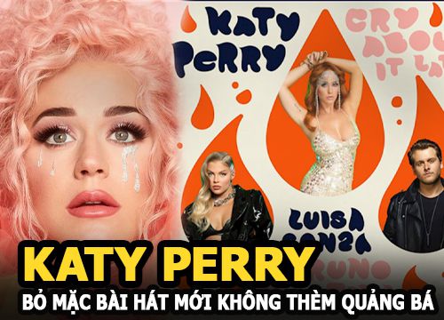 Katy Perry bỏ mặc bài hát mới không thèm quảng bá, điều chưa từng xảy ra trước đó