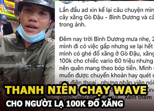 Thanh niên chạy xe Wave cho người lạ 100k đổ xăng chỉ nói "có duyên mời cà phê được rồi"