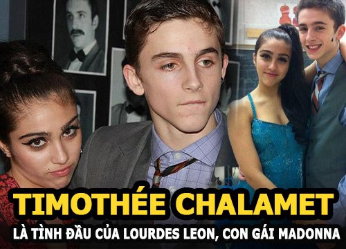 Timothée Chalamet "tài tử vạn người mê" là tình đầu của Lourdes Leon- Con gái Madonna