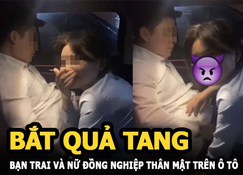 Cô gái bắt quả tang bạn trai tụt quần "đàm phán" với nữ đồng nghiệp đang quỳ gối trên xe hơi