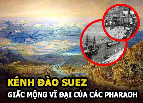 Kênh đào Suez - Giấc mộng vĩ đại của các Pharaoh