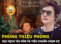 Phùng Thiệu Phong rục rịch tái hôn, tiêu chuẩn chọn vợ hé lộ nguyên nhân ly hôn Triệu Lệ Dĩnh?